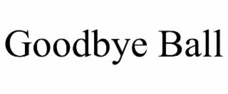 goodbye ball