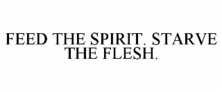 feed the spirit. starve the flesh.