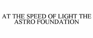 at the speed of light the astro foundation