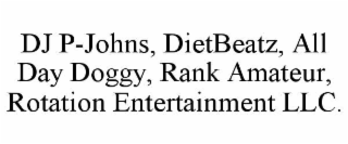 dj p-johns, dietbeatz, all day doggy, rank amateur, rotation entertainment llc.