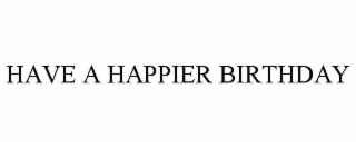have a happier birthday