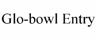 glo-bowl entry