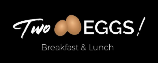 two eggs! breakfast & lunch