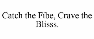 catch the fibe, crave the blisss.
