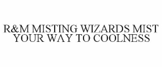 r&m misting wizards mist your way to coolness
