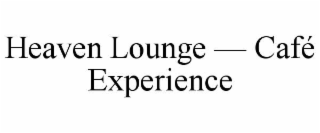 heaven lounge — cafÉ experience