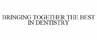 bringing together the best in dentistry