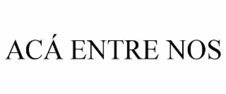 acÁ entre nos