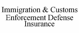 immigration & customs enforcement defense insurance