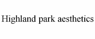 highland park aesthetics