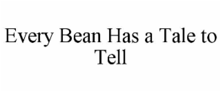 every bean has a tale to tell