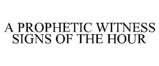 a prophetic witness                          signs of the hour