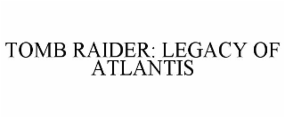 tomb raider: legacy of atlantis