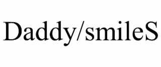 daddy/smiles