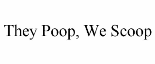 they poop, we scoop
