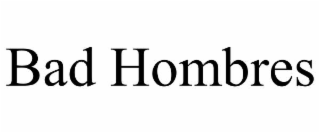 bad hombres