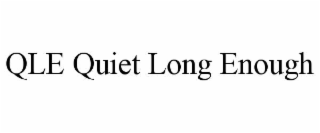 qle quiet long enough