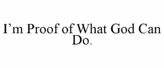 i’m proof of what god can do.