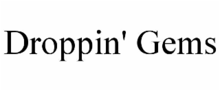 droppin' gems