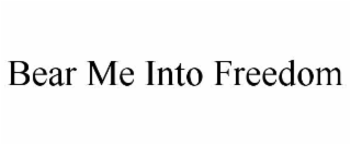 bear me into freedom