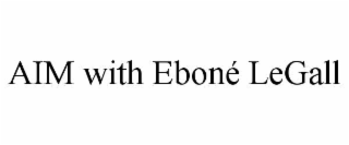 aim with ebonÉ legall