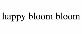 happy bloom bloom