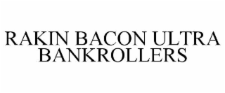rakin bacon ultra bankrollers