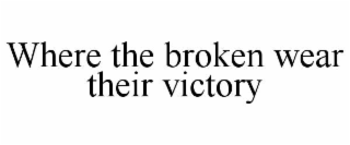 where the broken wear their victory