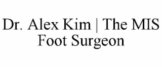 dr. alex kim | the mis foot surgeon
