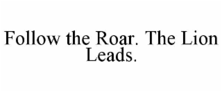 follow the roar. the lion leads.