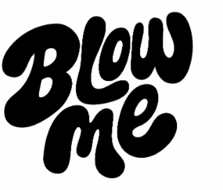 blow me