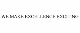 we make excellence exciting