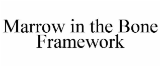 marrow in the bone framework