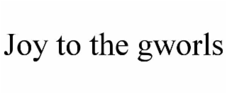 joy to the gworls