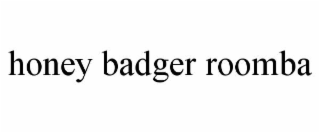 honey badger roomba