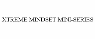 xtreme mindset mini-series
