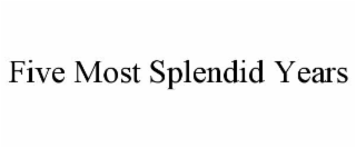 five most splendid years