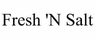 fresh 'n salt