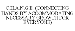 c.h.a.n.g.e. (connecting hands by accommodating necessary growth for everyone)