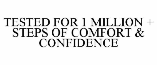 tested for 1 million + steps of comfort & confidence