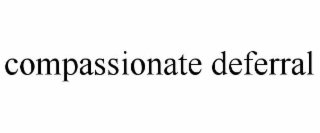 compassionate deferral
