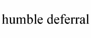humble deferral