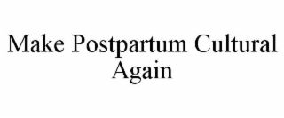 make postpartum cultural again