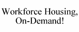 workforce housing, on-demand!