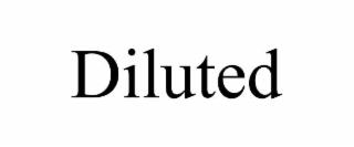 diluted