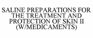 saline preparations for the treatment and protection of skin ii (w/medicaments)