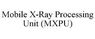 mobile x-ray processing unit (mxpu)