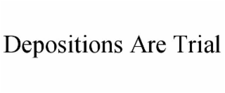depositions are trial