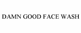 damn good face wash