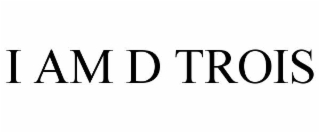 i am d trois